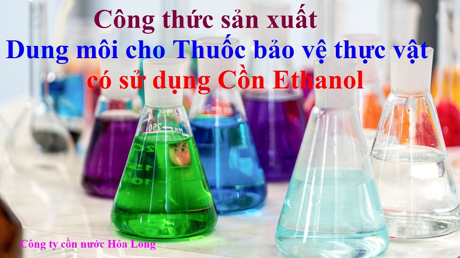 Công thức sản xuất Dung môi cho Thuốc bảo vệ thực vật có sử dụng Cồn Ethanol | Công ty Cồn nước Hỏa Long Alcohol